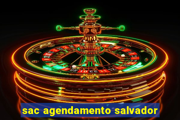 sac agendamento salvador